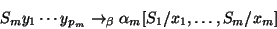 \begin{displaymath}S_m y_1\cdots y_{p_m}\rightarrow_\beta \alpha_m
{[}S_1/x_1,\ldots,S_m/x_m{]}\end{displaymath}