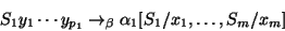 \begin{displaymath}S_1 y_1\cdots y_{p_1}\rightarrow_\beta
\alpha_1{[}S_1/x_1,\ldots,S_m/x_m{]}\end{displaymath}