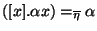 $\displaystyle ([x].\alpha x)=_{\overline{\eta}}\alpha$